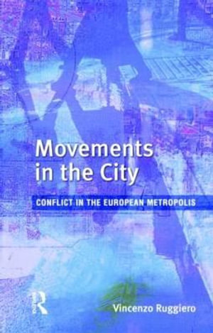 Movements in the City : Conflict in the European Metropolis - Vincenzo Ruggiero