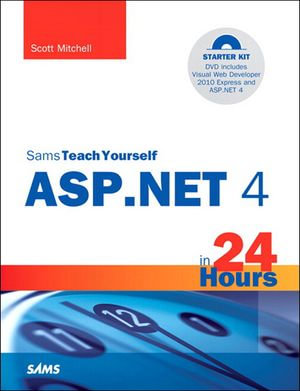 Sams Teach Yourself ASP.NET 4 in 24 Hours : Complete Starter Kit - Scott Mitchell