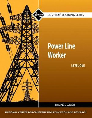 Power Line Worker Trainee Guide, Level 1 : Contren Learning Series - NCCER