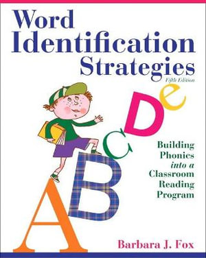 Word Identification Strategies : Building Phonics into a Classroom Reading Program - Barbara Fox