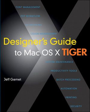 Designer's Guide to Mac OS X Tiger - Jeff Gamet