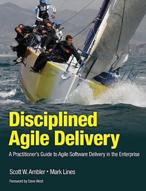 Disciplined Agile Delivery : A Practitioner's Guide to Agile Software Delivery in the Enterprise - Scott W. Ambler