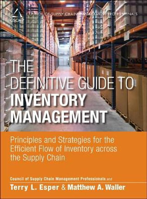 Definitive Guide to Inventory Management, The : Principles and Strategies for the Efficient Flow of Inventory across the Supply Chain - CSCMP