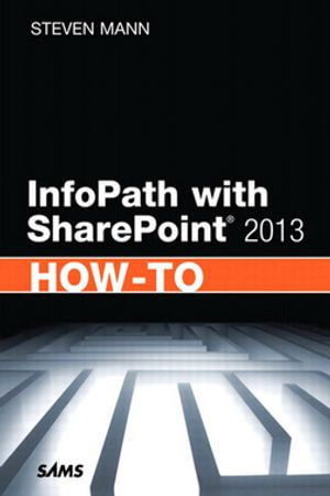 InfoPath with SharePoint 2013 How-To : InfoPat SharePo 2013 HowTo _p1 - Steven Mann