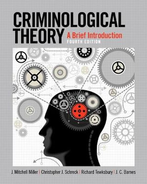 Criminological Theory : A Brief Introduction - J. Mitchell Miller