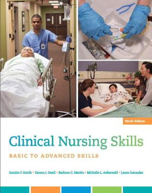 Clinical Nursing Skills : 9th Edition - Basic to Advanced Skills - Sandra Smith