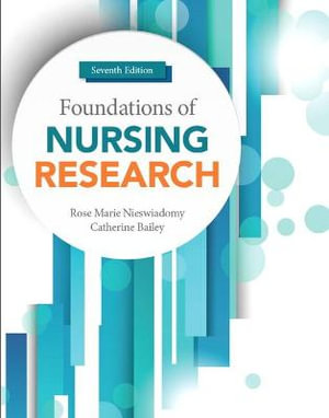 Foundations of Nursing Research : 7th Edition - Rose Marie Nieswiadomy