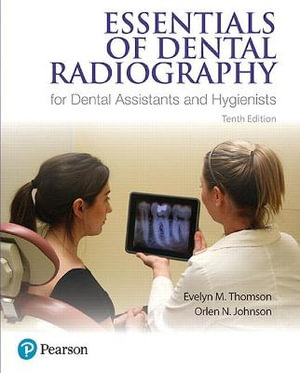 Essentials of Dental Radiography for Dental Assistants and Hygienists : 10th edition - Evelyn Thomson