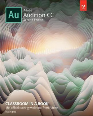 Adobe Audition CC Classroom in a Book : Classroom in a Book (Adobe) - Adobe Creative Team