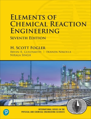 Elements of Chemical Reaction Engineering : International Series in the Physical and Chemical Engineering Sciences - H. Fogler