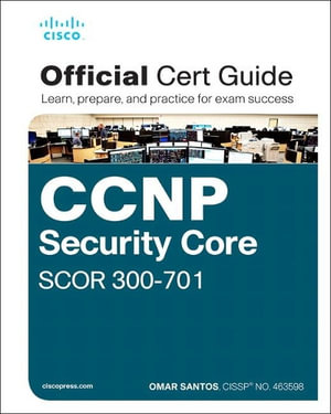 CCNP and CCIE Security Core SCOR 350-701 Official Cert Guide : Official Cert Guide - Omar Santos