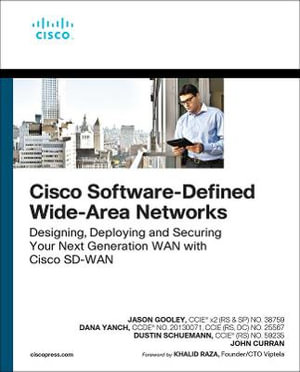 Cisco Software-Defined Wide Area Networks : Designing, Deploying and Securing Your Next Generation WAN with Cisco SD-WAN - Jason Gooley