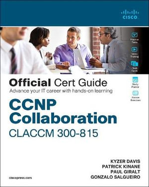 CCNP Collaboration Call Control and Mobility CLACCM 300-815 Official Cert Guide : Certification Guide - Kyzer Davis