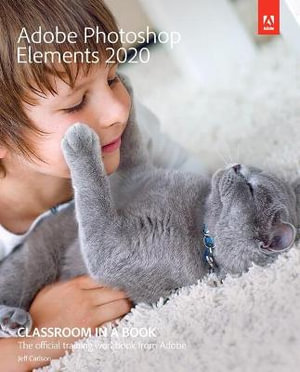 Adobe Photoshop Elements 2020 Classroom in a Book : Classroom in a Book - Jeff Carlson