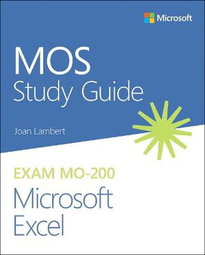 MOS Study Guide for Microsoft Excel Exam MO-200 : MOS Study Guide - Joan Lambert