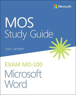 MOS Study Guide for Microsoft Word Exam MO-100 : MOS Study Guide - Joan Lambert