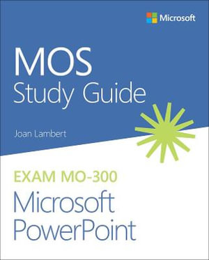 MOS Study Guide for Microsoft PowerPoint Exam MO-300 : Mos Study Guide - Joan Lambert