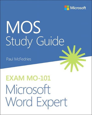 MOS Study Guide for Microsoft Word Expert Exam MO-101 : MOS Study Guide - Paul McFedries