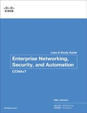 Enterprise Networking, Security, and Automation Labs and Study Guide (CCNAv7) : Lab Companion - Allan Johnson