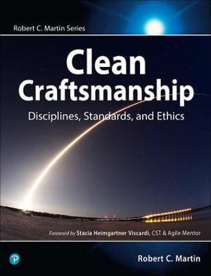 Clean Craftsmanship : Disciplines, Standards, and Ethics - Robert C. Martin