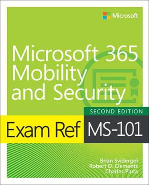 Exam Ref MS-101 Microsoft 365 Mobility and Security : Exam Ref - Brian Svidergol