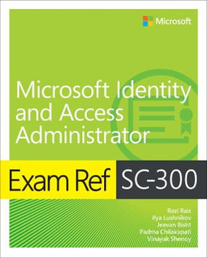 Exam Ref SC-300 Microsoft Identity and Access Administrator : Exam Ref - Razi Rais