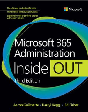 Microsoft 365 Administration Inside Out : Inside Out - Aaron Guilmette