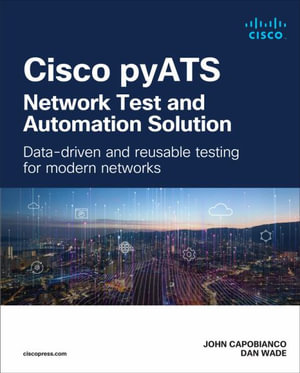 Cisco pyATS - Network Test and Automation Solution : Data-driven and reusable testing for modern networks - John Capobianco