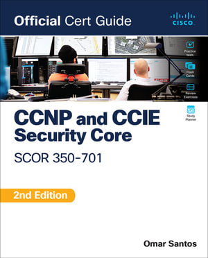 CCNP and CCIE Security Core Scor 350-701 Official Cert Guide : Official Cert Guide - Omar Santos