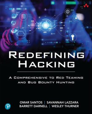 Redefining Hacking : A Comprehensive Guide to Red Teaming and Bug Bounty Hunting in an AI-driven World - Omar Santos