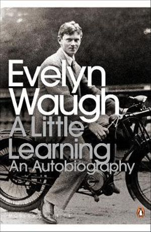 A Little Learning : The First Volume of an Autobiography - Evelyn Waugh