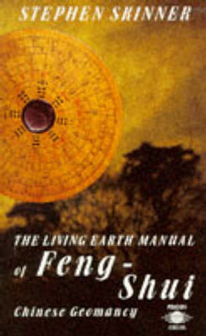 The Living Earth Manual of Feng-Shui : Chinese Geomancy - Stephen Skinner