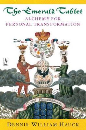 The Emerald Tablet : Alchemy of Personal Transformation - Dennis William Hauck