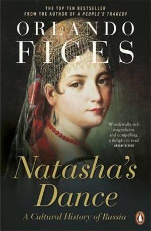 Natasha's Dance : A Cultural History of Russia - Orlando Figes