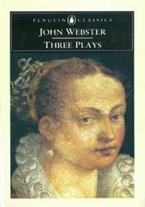 Three Plays : Penguin Classics Ser. - John Webster