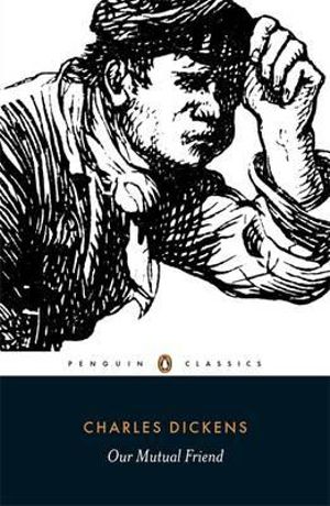 Our Mutual Friend : Penguin Classics - Charles Dickens