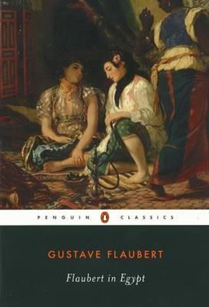 Flaubert in Egypt : A Sensibility on Tour - Gustave Flaubert