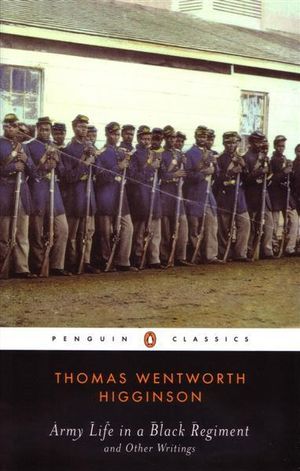 Army Life in a Black Regiment : and Other Writings - Thomas Wentworth Higginson