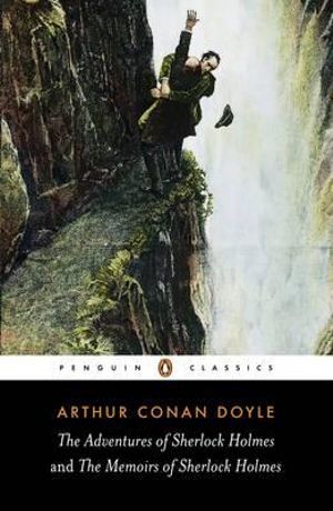 The Adventures of Sherlock Holmes and The Memoirs of Sherlock Holmes : Penguin Classics - Sir Arthur Conan Doyle