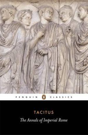 The Annals of Imperial Rome  : Penguin Classics - Tacitus