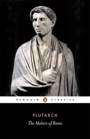 Makers of Rome : Penguin Classics - Plutarch