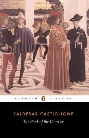 The Book of the Courtier  : Classics S - Baldesar Castiglione 