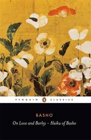 On Love and Barley : Haiku of Basho - Matsuo Basho 