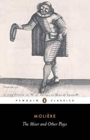 The Miser and Other Plays : Penguin Classics - Jean-Baptiste Moliere