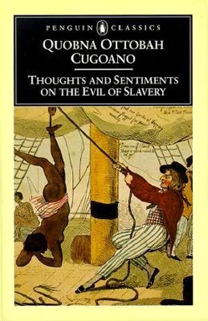 Thoughts and Sentiments on the Evil of Slavery : and Other Writings - Quobna Ottobah Cugoano