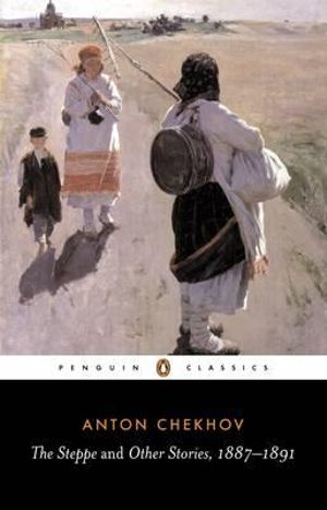 The Steppe and Other Stories, 1887-91 : Penguin Classics  - Anton Chekhov 