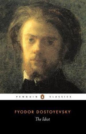 The Idiot  : Penguin Classics - Fyodor Dostoyevsky