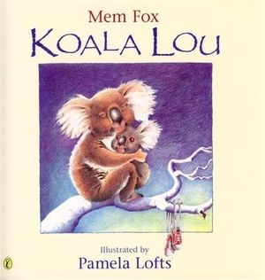 Koala Lou : a charming picture book from the award-winning author of Where is the Green Sheep? - Mem Fox 