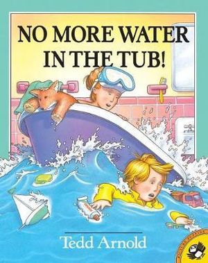 No More Water in the Tub! : Picture Puffin Books - Tedd Arnold