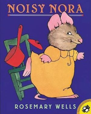 Noisy Nora : Picture Puffin Books - Rosemary Wells